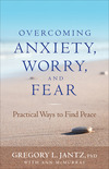 Overcoming Anxiety, Worry, and Fear: Practical Ways to Find Peace