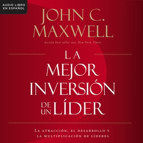 mejor inversión de un líder: La atracción, el desarrollo y la multiplicación de líderes (The Leader's Greatest Return, Spanish Edition)