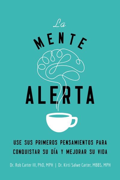 mente alerta: Usa tus primeros pesamientos para conquistar tu día y mejorar tu vida