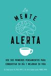 mente alerta: Usa tus primeros pesamientos para conquistar tu día y mejorar tu vida