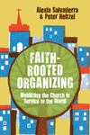 Faith-Rooted Organizing: Mobilizing the Church in Service to the World