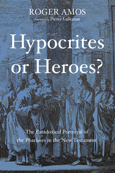 Hypocrites or Heroes?: The Paradoxical Portrayal of the Pharisees in the New Testament