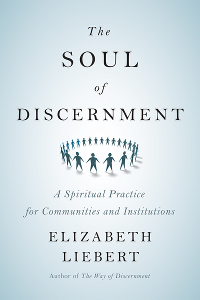 Soul of Discernment: A Spiritual Practice for Communities and Institutions