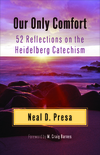 Our Only Comfort: 52 Reflections on the Heidelberg Catechism