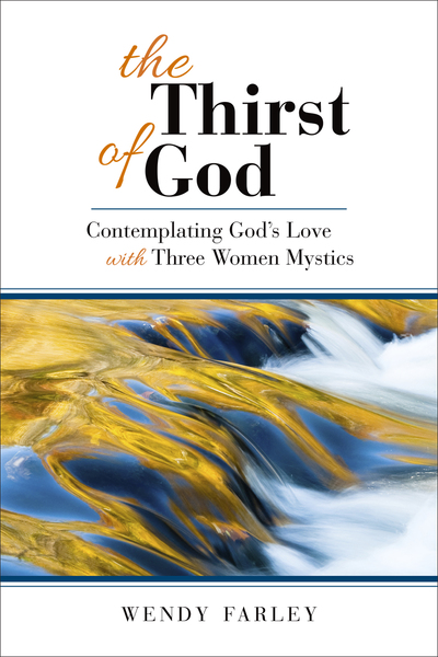 The Thirst of God: Contemplating God's Love with Three Women Mystics