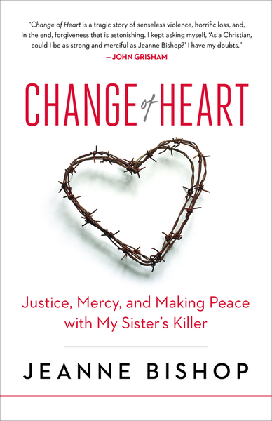 Change of Heart: Justice, Mercy, and Making Peace with My Sister’s Killer