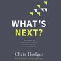 What's Next?: The Journey to Know God, Find Freedom, Discover Purpose, and Make a Difference