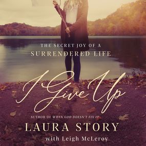 I Give Up: The Secret Joy of a Surrendered Life