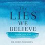 Lies We Believe: Renew Your Mind and Transform Your Life