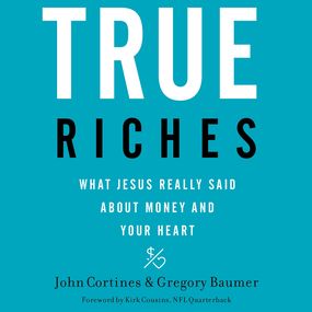 True Riches: What Jesus Really Said About Money and Your Heart