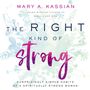 Right Kind of Strong: Surprisingly Simple Habits of a Spiritually Strong Woman