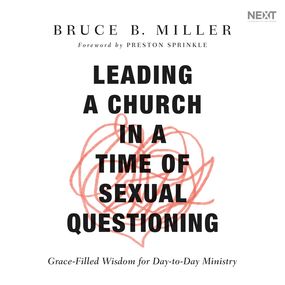 Leading a Church in a Time of Sexual Questioning: Grace-Filled Wisdom for Day-to-Day Ministry