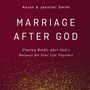 Marriage After God: Chasing Boldly After God’s Purpose for Your Life Together