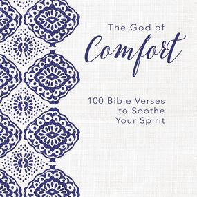 God of Comfort: 100 Bible Verses to Soothe Your Spirit
