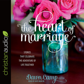 The Heart of Marriage: Stories That Celebrate the Adventure of Life Together