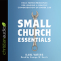 Small Church Essentials: Field-Tested Principles for Leading a Healthy Congregation of under 250