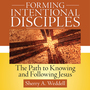 Forming Intentional Disciple: The Path to Knowing and Following Jesus