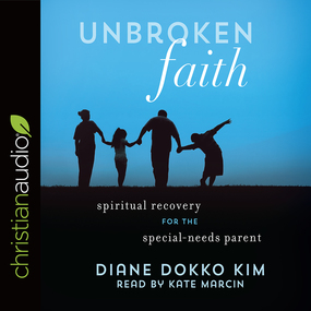 Unbroken Faith: Spiritual Recovery for the Special Needs Parent