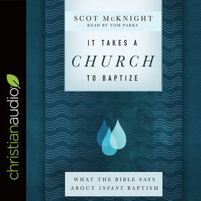 It Takes a Church to Baptize: What the Bible Says about Infant Baptism