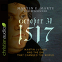 October 31, 1517: Martin Luther and the Day that Changed the World