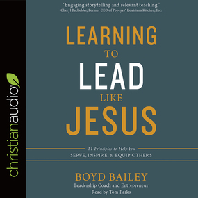 Learning to Lead Like Jesus: 11 Principles to Help You Serve, Inspire, and Equip Others