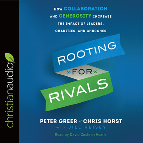 Rooting for Rivals: How Collaboration and Generosity Increase the Impact of Leaders, Charities, and Churches