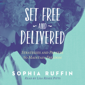 Set Free and Delivered: Strategies and Prayers to Maintain Freedom