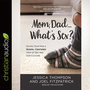 Mom, Dad...What's Sex?: Giving Your Kids a Gospel-Centered View of Sex and Our Culture
