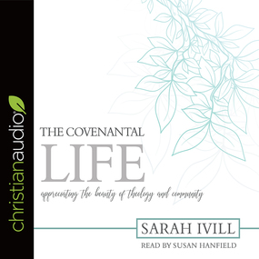 The Covenantal Life: Appreciating the Beauty of Theology and Community