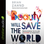 Beauty Will Save the World: Rediscovering the Allure and Mystery of Christianity