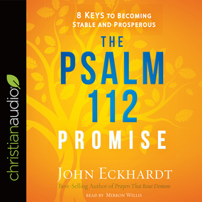 The Psalm 112 Promise: 8 Keys to Becoming Stable and Prosperous