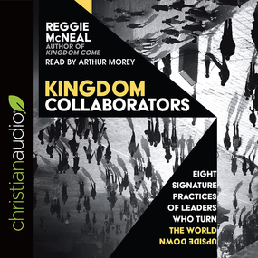 Kingdom Collaborators: Eight Signature Practices of Leaders Who Turn the World Upside Down