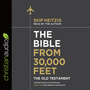 The Bible from 30,000 Feet: The Old Testament: Soaring Through the Scriptures in One Year from Genesis to Revelation