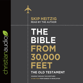 The Bible from 30,000 Feet: The Old Testament: Soaring Through the Scriptures in One Year from Genesis to Revelation