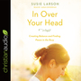 In Over Your Head: Creating Balance and Finding Peace in the Busy