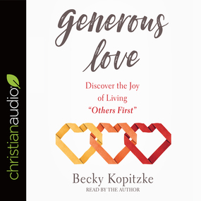 Generous Love: Discover the Joy of Living "Others First"