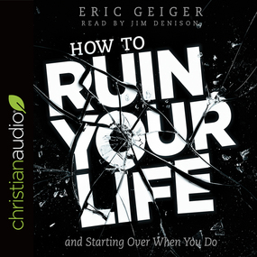How to Ruin Your Life: and Starting Over When You Do