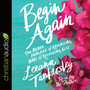 Begin Again: The Brave Practice of Releasing Hurt and Receiving Rest