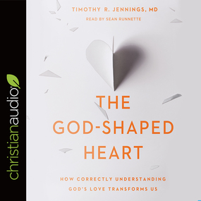 The God-Shaped Heart: How Correctly Understanding God's Love Transforms Us