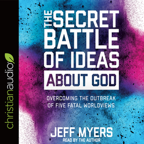 The Secret Battle of Ideas about God: Overcoming the Outbreak of Five Fatal Worldviews