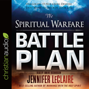 The Spiritual Warfare Battle Plan: Unmasking 15 Harassing Demons That Want to Destroy Your Life