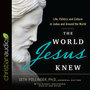 The World Jesus Knew: Life, Politics, and Culture in Judea and Around the World