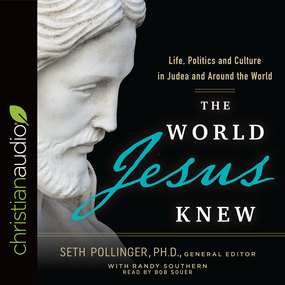 The World Jesus Knew: Life, Politics, and Culture in Judea and Around the World