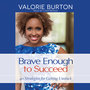 Brave Enough to Succeed: 40 Strategies for Getting Unstuck