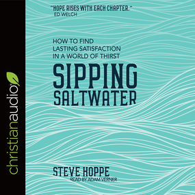 Sipping Saltwater: How to find lasting satisfaction in a world of thirst