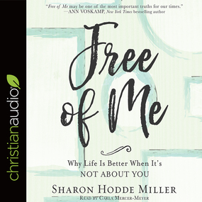 Free of Me: Why Life Is Better When It's Not about You