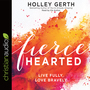 Fiercehearted: Live Fully, Love Bravely