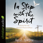 In Step with the Spirit: Infusing Your Life with God's Presence and Power