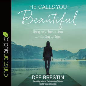 He Calls You Beautiful: Hearing the Voice of Jesus in the Song of Songs