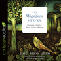 The Magnificent Story: Uncovering a Gospel of Beauty, Goodness, and Truth
